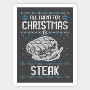 All I Want For Christmas Is Steak - Ugly Xmas Sweater For Meat Lover Magnet